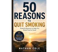 50 REASONS TO QUIT SMOKING: Powerful Reasons to Help You Break Free for Good