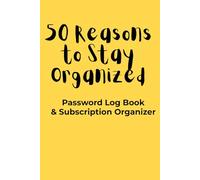 50 Reasons to Stay Organized: Password Log Book & Subscription Organizer