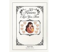 50 Reasons Why I Love You, Mom: A Personalized Memory Book with Elegant Floral Frames - Deluxe Beige Hardcover Edition with Space for Photos and Messages