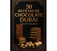 50 RECETAS DE CHOCOLATE DUBAI - EDICIÓN PREMIUM
