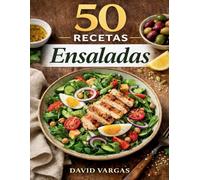 50 Recetas de Ensaladas para Todos los Días: Ideas fáciles, variadas y sabrosas con ingredientes comunes
