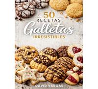 50 Recetas de Galletas Irresistibles: Caseras, fáciles y perfectas para cualquier ocasión