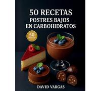 50 Recetas de Postres Bajos en Carbohidratos: Mousses, tartas de queso, brownies, helados, trufas y más, sin azúcar añadida y con imagen en cada receta