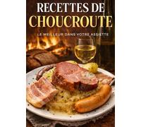 50 Recettes de Choucroute: Le Meilleur de la choucroute dans votre assiette