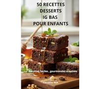 50 RECETTES DESSERTS IG BAS POUR ENFANTS: Recettes faciles, gourmandes et saines