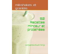 50 Recettes Minceur - Milkshakes & Granités: compatibles Slushi Ninja