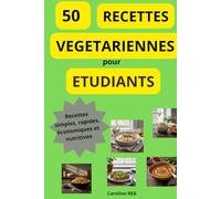 50 RECETTES VEGETARIENNES POUR ETUDIANTS: 50 Plats Végétariens Faciles et Économiques pour Étudiants : Recettes Simples, Rapides et Délicieuses à ... ruiner! Astuces budget, conseils pratiques.