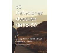 50 reflexiones después de los 50: Un viaje hacia la aceptación, el cambio y el sentido