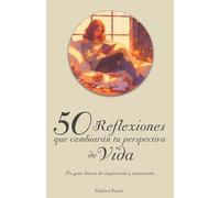 50 Reflexiones que cambiarán tu perspectiva de Vida: Tu guía diaria de inspiración y motivación