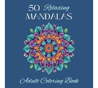 50 Relaxing Mandalas: Adult Coloring Book with Amazing Calming Mandalas for Stress Relief and Relaxation: Discover the calming power of mandalas with this beautifully designed coloring book for adults