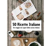 50 Ricette Italiane: Un viaggio nei sapori italiani