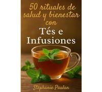 50 rituales de salud y bienestar con tés e infusiones