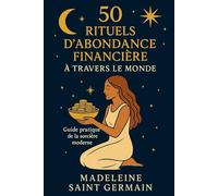 50 rituels d'abondance financiére à travers le monde: Guide pratique de la sorciére moderne