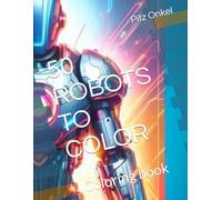 50 ROBOTS TO COLOR: Coloring book