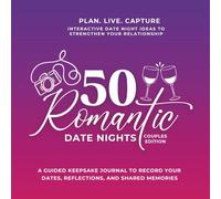 50 Romantic Date Nights: Date Night Ideas for Couples: A Guided Keepsake Journal