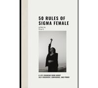 50 Rules of Sigma Female: A life-changing book about self-discovery, confidence, and power
