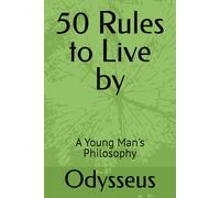50 Rules to Live by: A Young Man's Philosophy