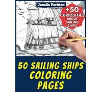 50 Sailing Ships Coloring Pages Book for Kids and Adults: +50 Amazing Facts about Sailing Ships. Coloring Book for Children and Grown-Ups. Color and Learn with Janelle - Vehicles - Vol. 24