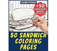 50 Sandwich Coloring Pages for Kids and Adults: +50 Curiosities about these Filled Bread Lunches. Coloring Book for Children and Teen Boys. Color and Learn with Janelle - Food - Vol. 10