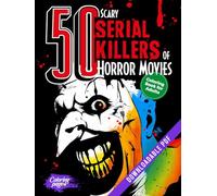 50 Scary Serial Killers of Horror Movies Coloring Book for Adults: The Ultimate Gift for spine-chilling Cinema Fans and Dark Art Enthusiasts during ... and Halloween. Premium Collector's Edition