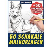 50 Schakale-Malvorlagen - Malbuch für Kinder und Erwachsene: +50 erstaunliche Fakten über diese Hunde. Ausmalbuch für Jungen und Mädchen. Male und lerne mit Elsa - Tiere - Band 129