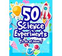 50 Science Experiments To Do At Home (Tascabile)
