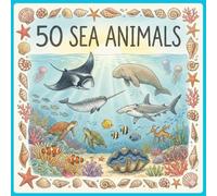 50 Sea Animals: A Colorful Illustrated Journey Beneath the Ocean
