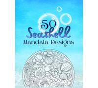 50 Seashell Mandala Designs | Coastal-Inspired Adult Coloring Book for Relaxation & Creative Calm: Intricate Ocean & Shell Mandala Patterns for Relief, Mindfulness & Artistic Enjoyment