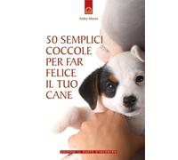 50 semplici coccole per far felice il tuo cane