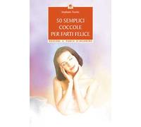 50 semplici coccole per farti felice. Piccola guida per rilassarsi, ringiovanire e prendersi cura di se stessi