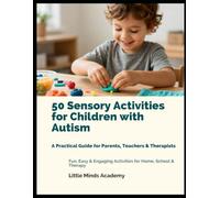 50 Sensory Activities for Children with Autism: A Practical Guide for Parents, Teachers & Therapists