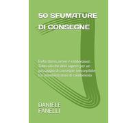 50 SFUMATURE DI CONSEGNE: Evita stress, errori e contenziosi: Tutto ciò che devi sapere per un passaggio di consegne ineccepibile tra amministratori di condominio