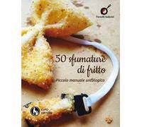 50 sfumature di fritto. Piccolo manuale untologico