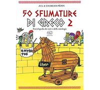 50 sfumature di greco. Enciclopedia dei miti e delle mitologie (Vol. 2)