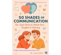 50 Shades of Communication: 50 short, real-life stories that make love, laughter, and listening way easier.