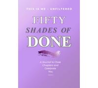 50 Shades of DONE: A Journal to Close Chapters and Celebrate You.