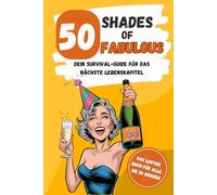 50 Shades of Fabulous - dein Survival-Guide für das nächste Lebenskapitel: Das lustige Geschenkbuch für Frauen zum 50. Geburtstag