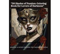 "50 Shades of Passion: Coloring Book for Lovers of Darkness": Sensual & Gothic Designs for Passionate Souls