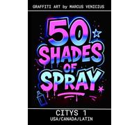 50 SHADES OF SPRAY - CITYS 1 USA/CANADA/LATIN AMERICA EDITION: Graffiti Art by Marcus Venicius