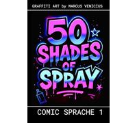50 SHADES OF SPRAY - COMIC SPRACHE 1: Graffiti Art by Marcus Venicius