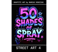 50 Shades of spray - Graffiti Art 4: Graffiti Art by Marcus venicius