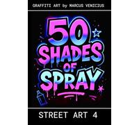 50 Shades of spray - STREET ART 4: Graffiti Art by Marcus Venicius