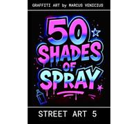 50 Shades of spray - STREET ART 5: Graffiti Art by Marcus Venicius