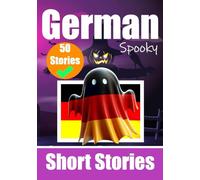 50 Short Spooky Storiеs in German: A Bilingual Journеy in English and German: Haunted Tales in English and German | Learn German Language in an Exciting and Spooky Way