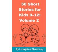 50 Short Stories for Kids 9-12: Volume 2: Very Short and Engaging Tales for Kids to Enjoy Anytime
