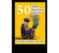 50 Side Hustle Ideas: to Make $1000 a Month