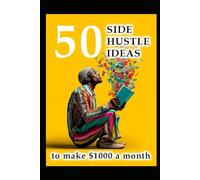 50 Side Hustle Ideas: to Make $1000 a Month