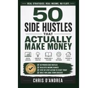 50 Side Hustles That Actually Make Money: A Practical Guide to Building Extra Income Streams That Work