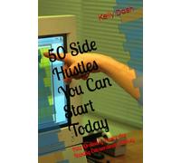50 Side Hustles You Can Start Today: How Ordinary People Are Making Extraordinary Money