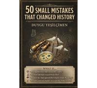 50 Small Mistakes That Changed History: tomorrow is too late